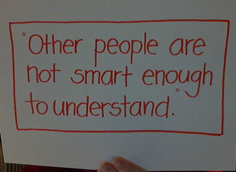 "Другите хора не са достатъчно умни, за да разберат."